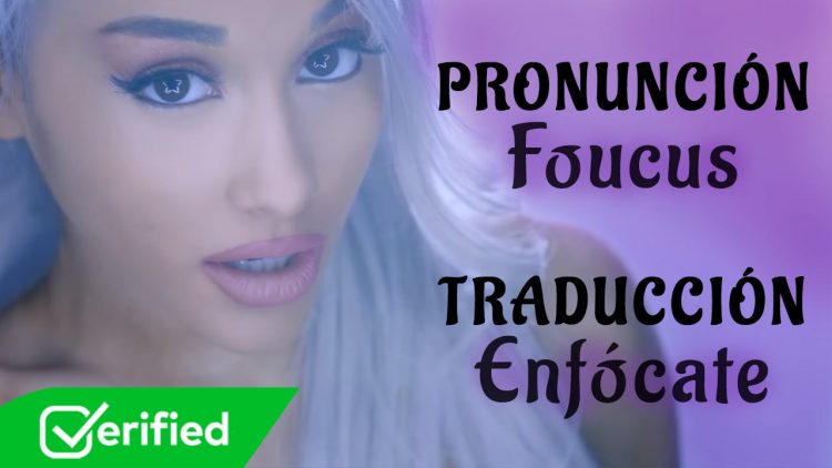 Ariana Grande – Focus (Traducida al Español + Pronunciación)