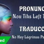 Ariana Grande – no tears left to cry (Traducida al Español + Pronunciación)