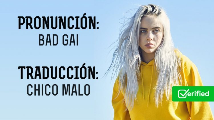 Billie Eilish – Bad Guy (Pronunciación + Letra Traducida al Español)