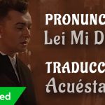 Sam Smith – Lay Me Down (Traducida al Español + Pronunciación)