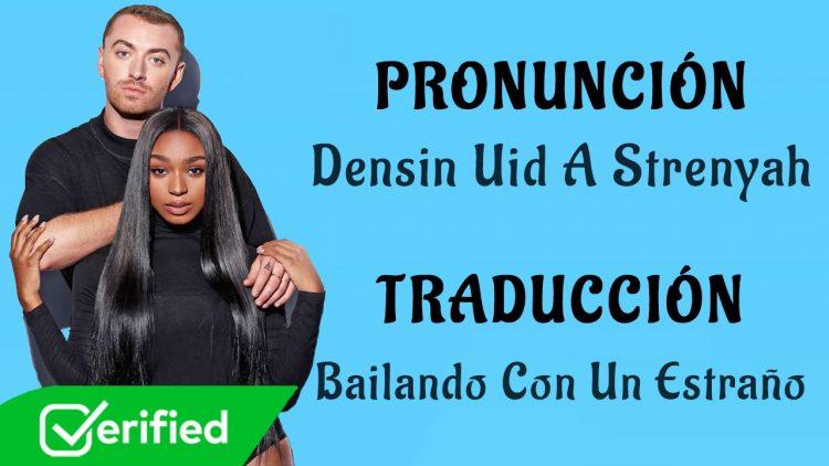 Sam Smith, Normani – Dancing With A Stranger (Traducida al Español + Pronunciación)