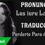 Selena Gomez – Lose You To Love Me (Traducida al Español + Pronunciación)